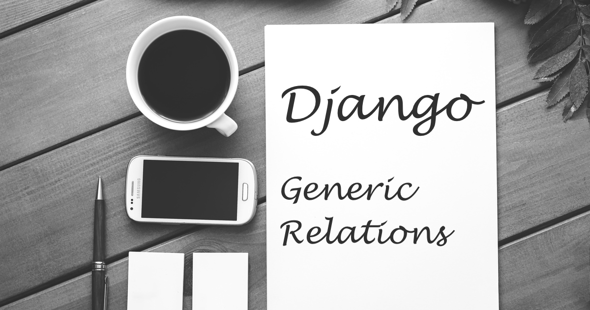 How to Use Django's Generic Relations
