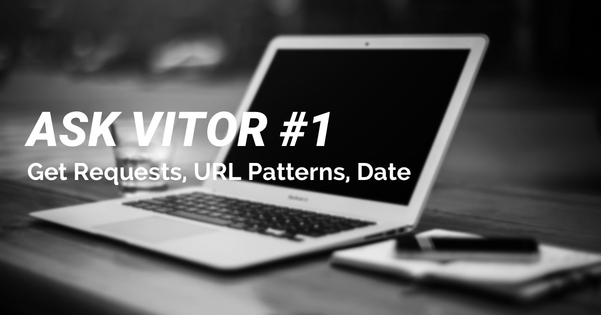 Ask Vitor #1: Getting form data to appear in URL and for use in the next view