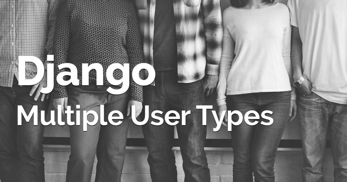 How to Implement Multiple User Types with Django