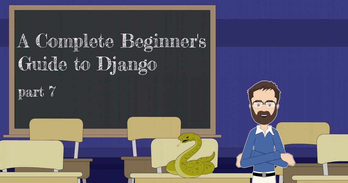 A Complete Beginner's Guide to Django - Part 7