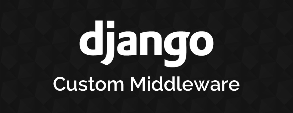 How to Create a Custom Django Middleware
