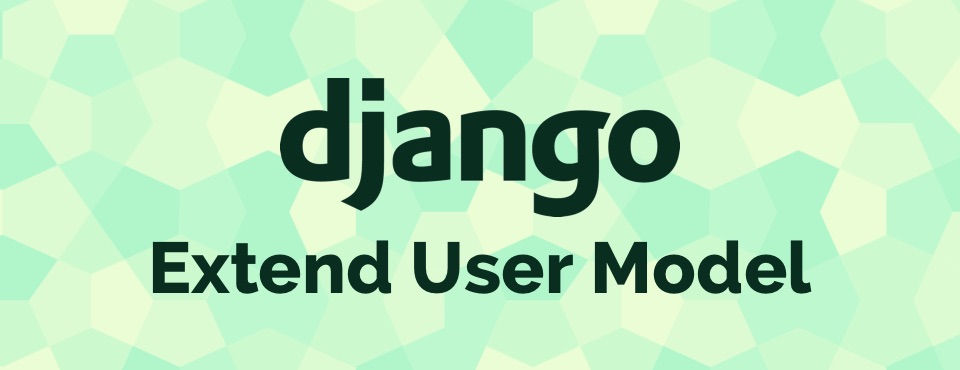 How to Extend Django User Model