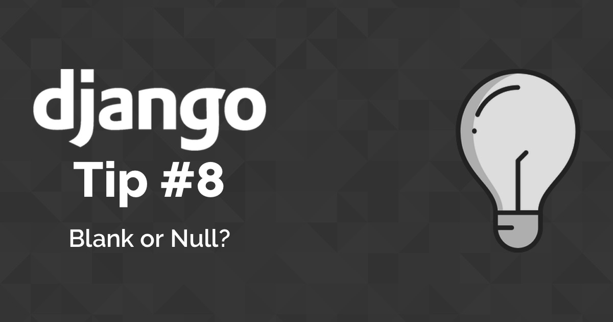 Django Tips 8 Blank Or Null