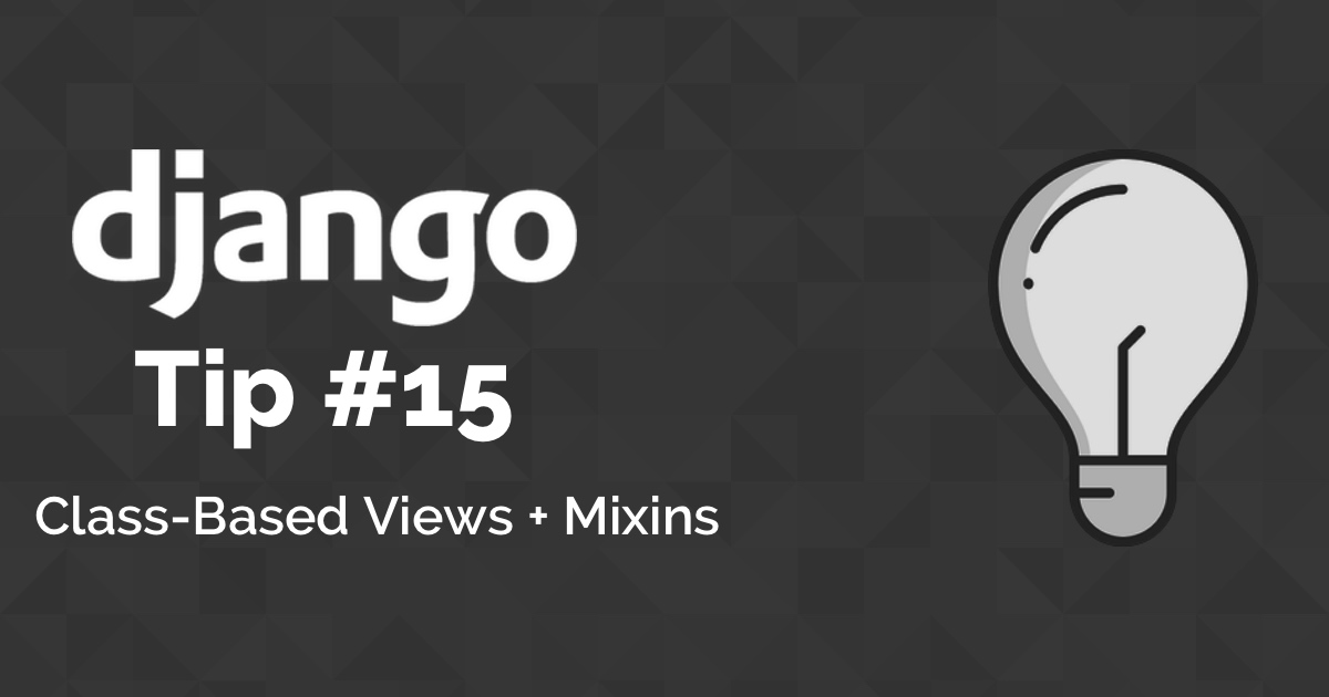 Django Tips #15 Using Mixins With Class-Based Views