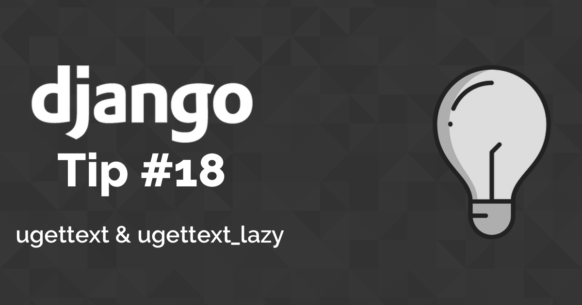Django Tips #18 Difference Between ugettext And ugettext_lazy