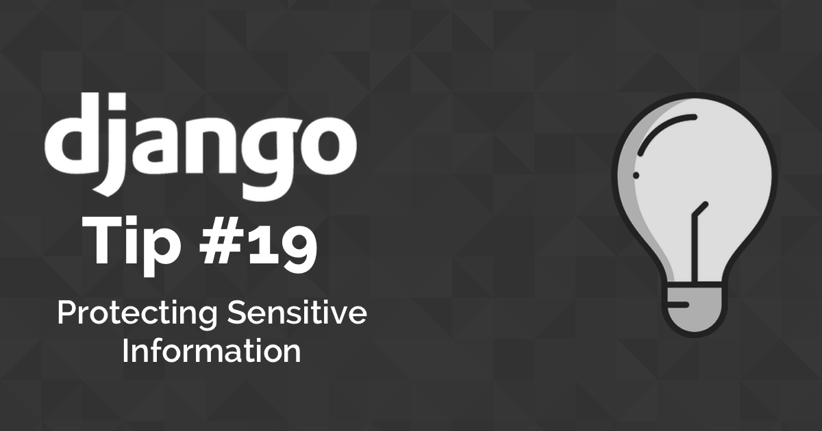 Django Tips #19 Protecting Sensitive Information