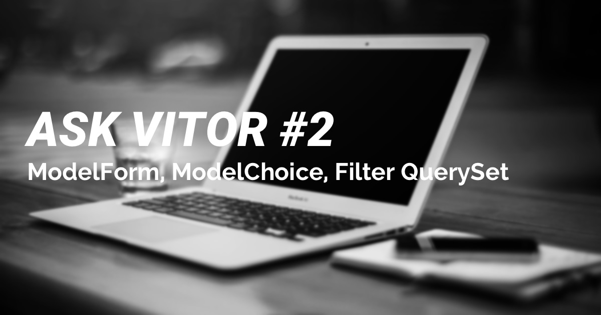 Ask Vitor #2: How to dynamically filter ModelChoice's queryset in a ModelForm?