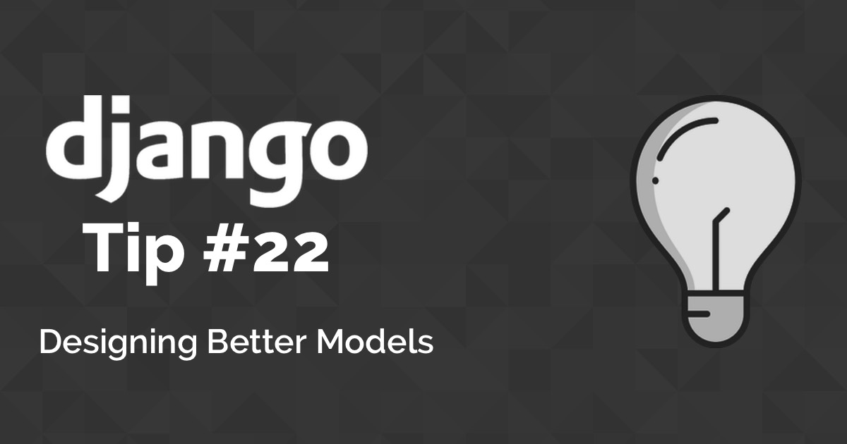 Django Tips #22 Designing Better Models