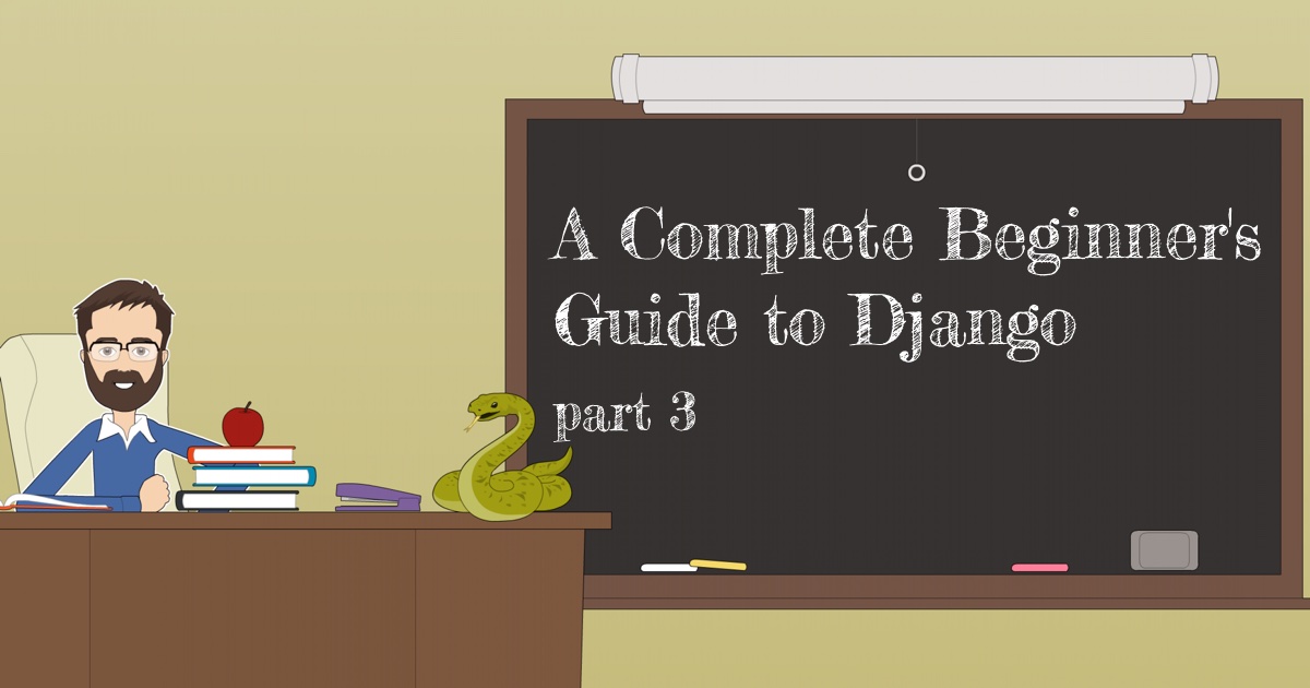 A Complete Beginner S Guide To Django Part 3